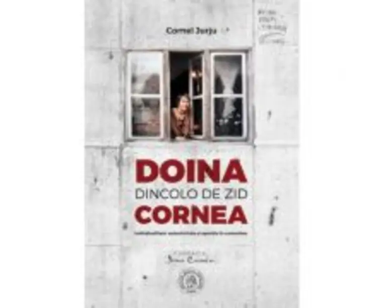Doina Cornea, dincolo de zid. Individualitate, autenticitate si opozitie in comunism - Cornel Jurju