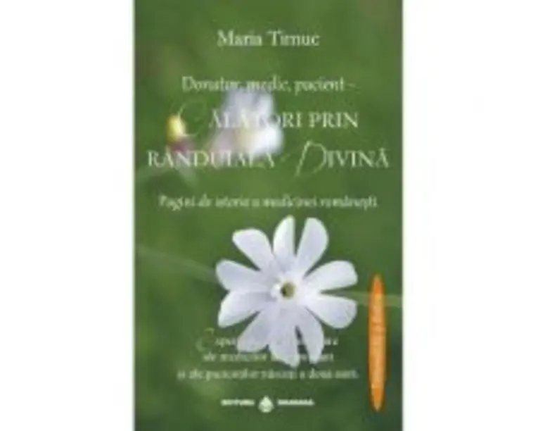 Donator, medic, pacient - Calatori prin randuiala divina - Maria Timuc