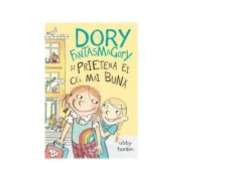 Dory Fantasmagory si prietena ei cea mai buna - Abby Hanlon