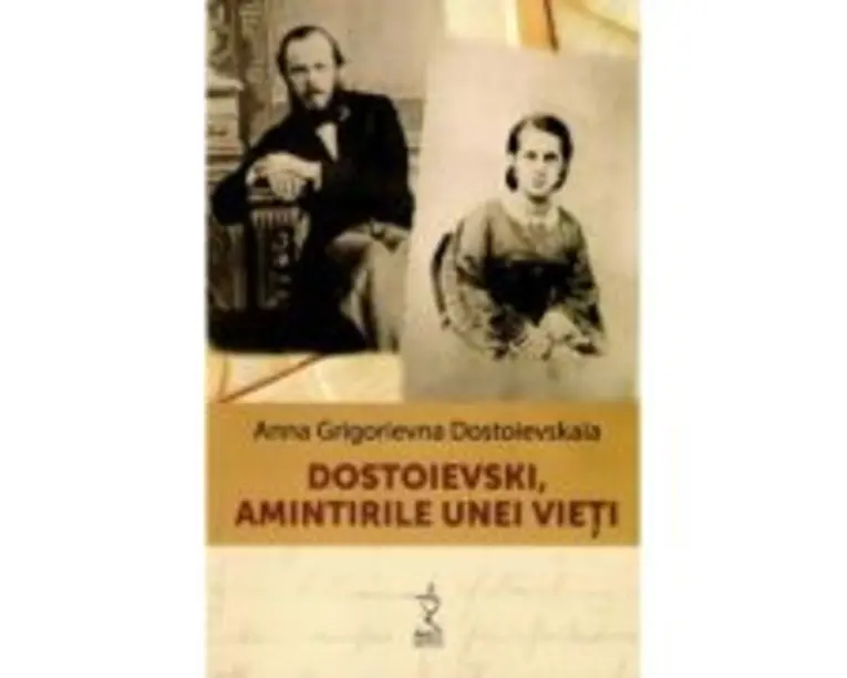 Dostoievski, amintirile unei vieti - Anna Grigorievna Dostoievskaia