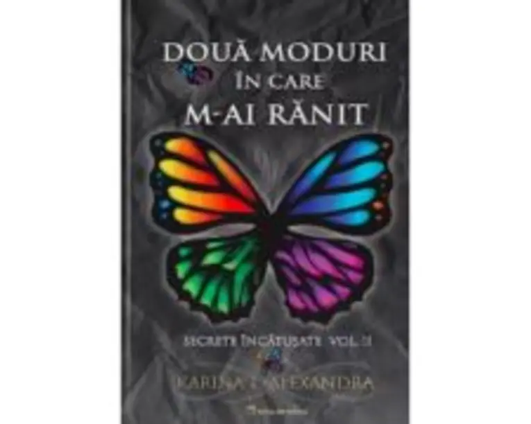 Secrete incatusate Volumul 2, Doua moduri in care m-ai ranit - Karina L. Alexandra