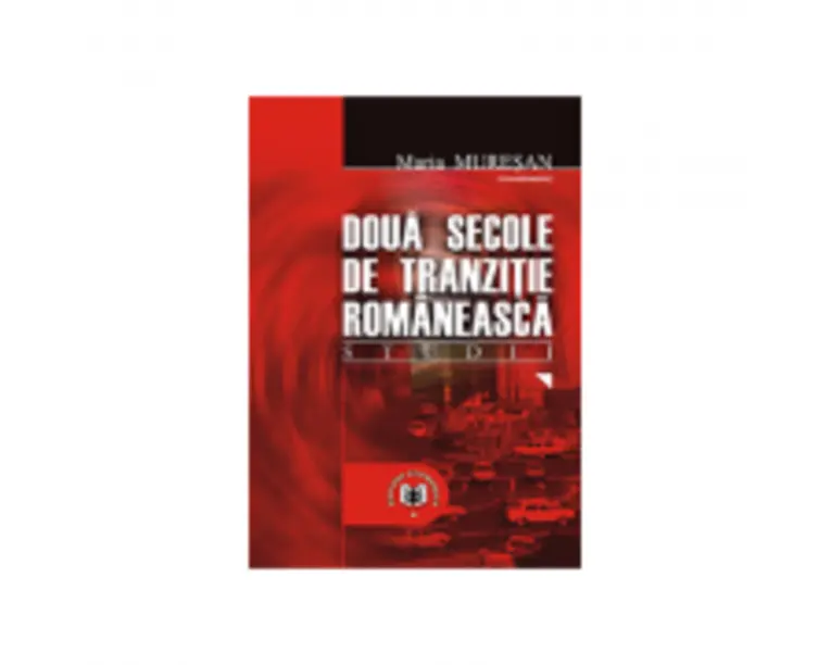 Doua secole de tranzitie romaneasca. Studii - Maria Muresan