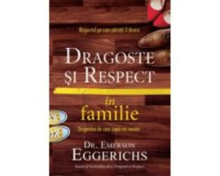 Dragoste si respect in familie - Emerson Eggerichs