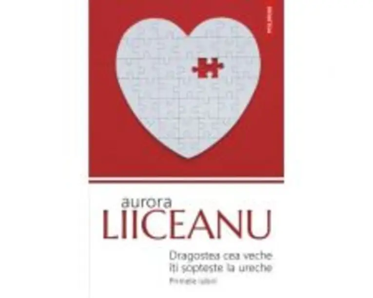 Dragostea cea veche iti sopteste la ureche. Primele iubiri - Aurora Liiceanu