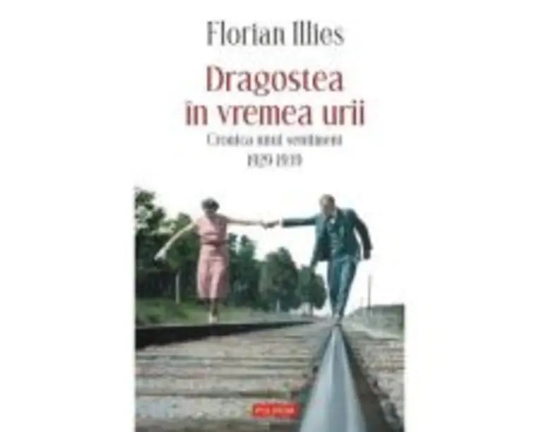 Dragostea in vremea urii. Cronica unui sentiment. 1929-1939 - Florian Illies