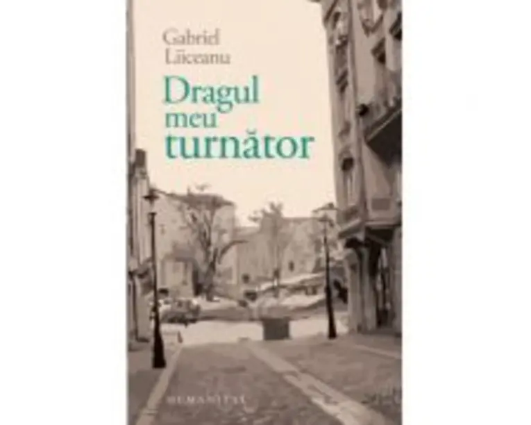 Dragul meu turnator - Gabriel Liiceanu