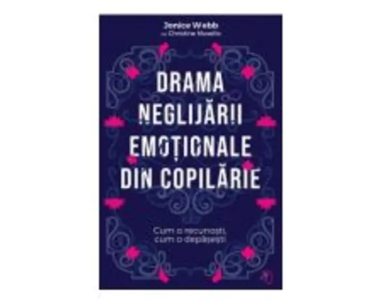 Drama neglijarii emotionale din copilarie - Jonice Webb