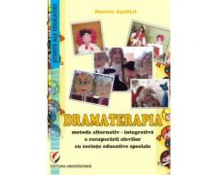 Dramaterapia. Metoda alternativ-integrativa a recuperarii elevilor cu cerinte educative speciale - Daniela Agafitei