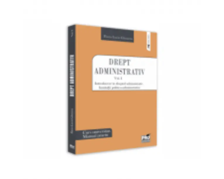 Drept administrativ. Curs universitar. Manual practic Volumul I. Introducere in dreptul administrativ. Institutii politico-administrative - Flavia-Luc