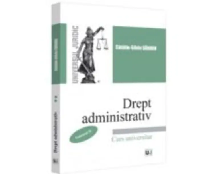 Drept administrativ. Curs universitar. Volumul 2 - Catalin-Silviu Sararu