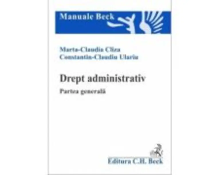 Drept administrativ. Partea generala - Marta Claudia Cliza