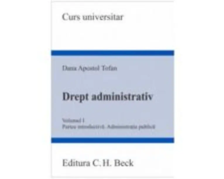 Drept administrativ. Volumul 1. Partea introductiva. Administratia publica - Dana Apostol Tofan