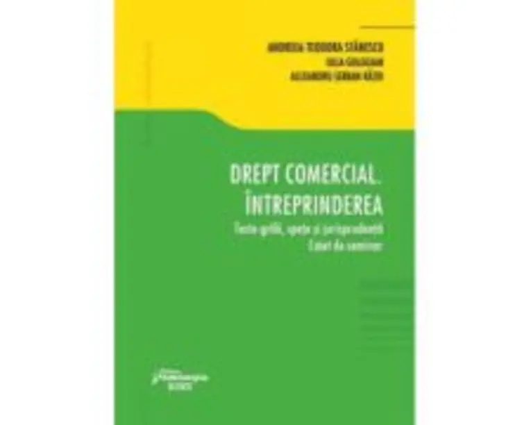 Drept comercial. Intreprinderea. Teste-grila, spete si jurisprudenta. Caiet de seminar - Andreea-Teodora Stanescu