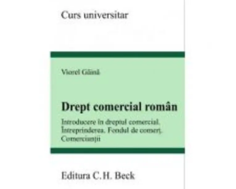 Drept comercial roman. Introducere in dreptul comercial. Intreprinderea. Fondul de comert. Comerciantii - Viorel Gaina