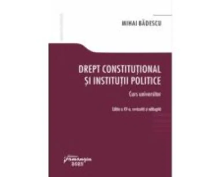 Drept constitutional si institutii politice. Editia a 15-a - Mihai Badescu