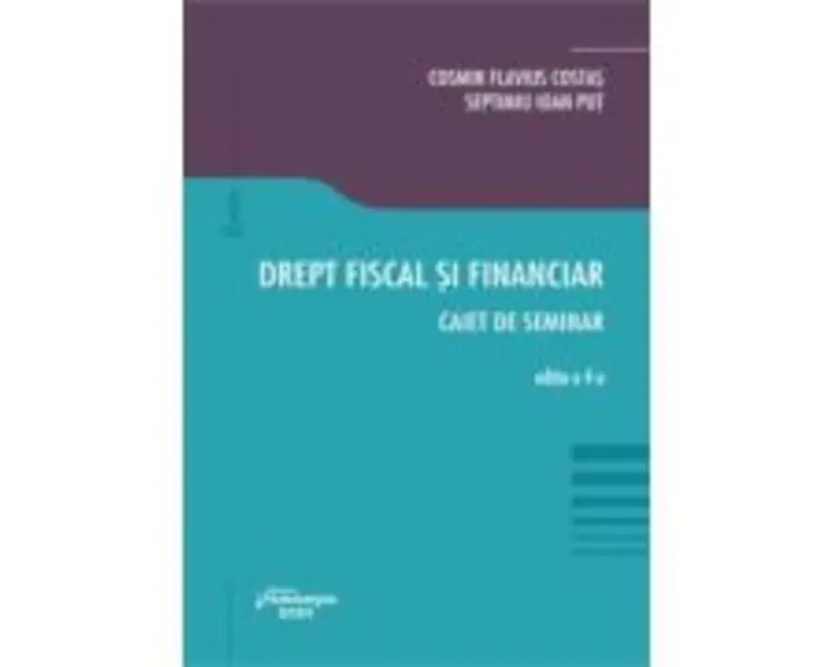 Drept fiscal si financiar. Caiet de seminar. Editia a 4-a - Cosmin Flavius Costas
