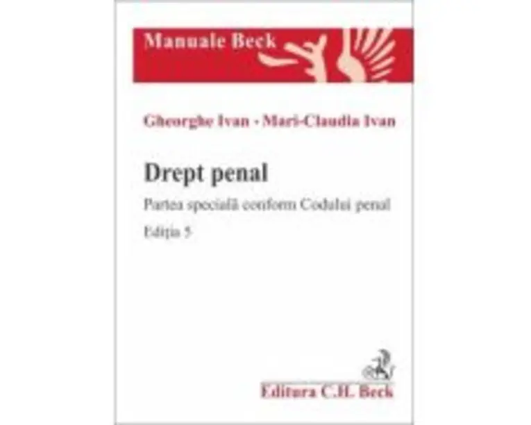 Drept penal. Partea speciala conform Codului penal. Editia 5 - Gheorghe Ivan, Mari-Claudia Ivan