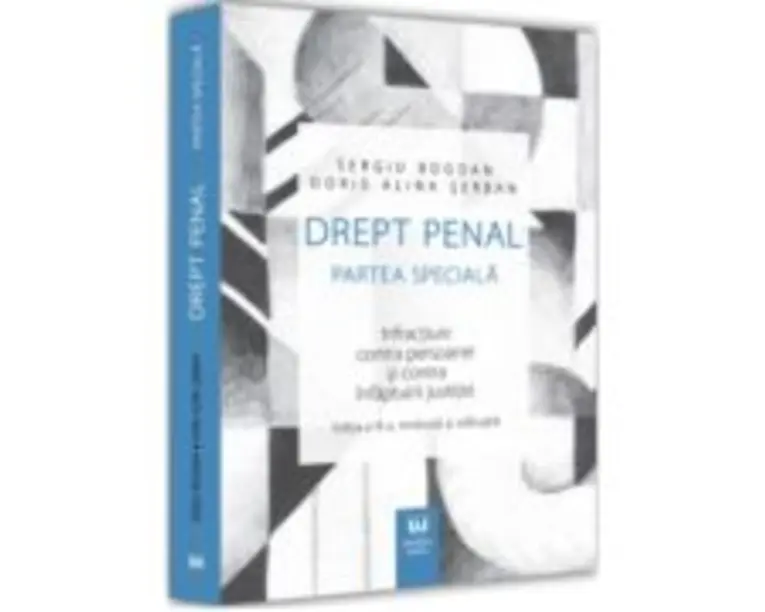Drept penal. Partea speciala. Infractiuni contra persoanei si contra infaptuirii justitiei. Editia a III-a - Sergiu Bogdan, Doris Alina Serban