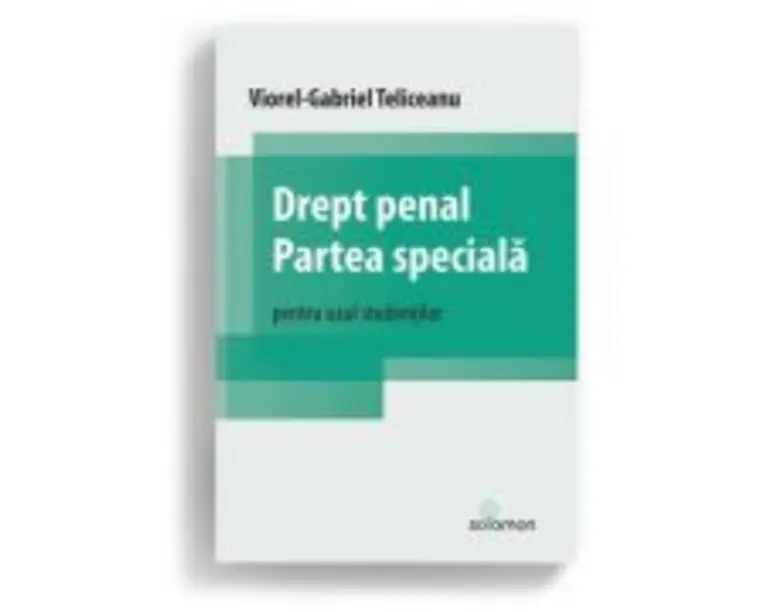 Drept penal. Partea speciala. Pentru uzul studentilor - Viorel-Gabriel Teliceanu