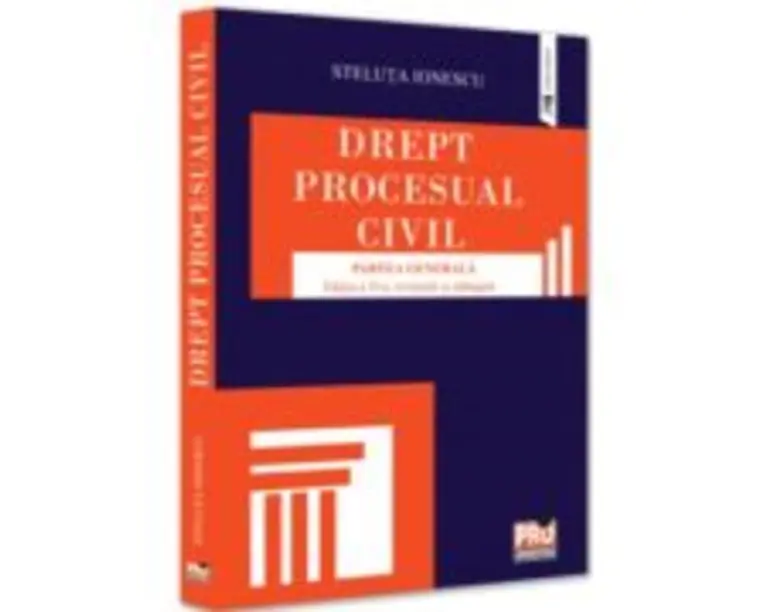 Drept procesual civil. Partea generala. Editia a 2-a, revazuta si adaugita - Steluta Ionescu