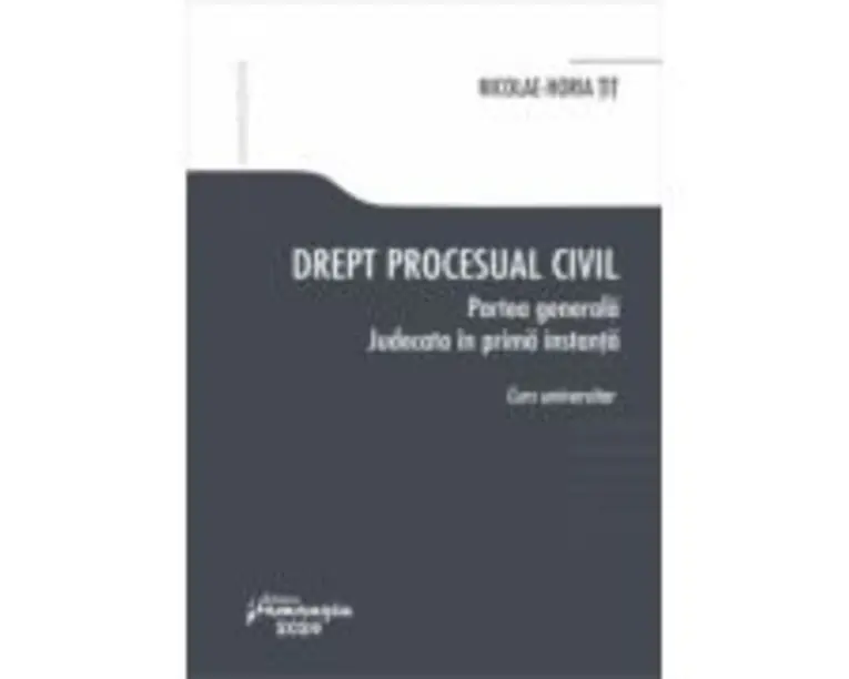 Drept procesual civil. Partea generala. Judecata in prima instanta - Nicolae-Horia Tit