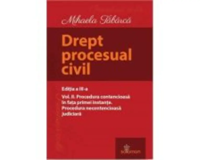 Drept procesual civil. Volumul 2. Procedura contencioasa in fata primei instante. Procedura necontencioasa judiciara. Editia a 3-a - Mihaela Tabarca