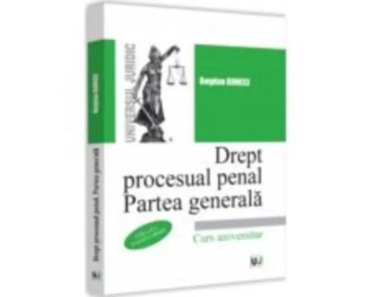 Drept procesual penal. Partea generala, editia a II-a, revazuta si adaugita - Bogdan Buneci