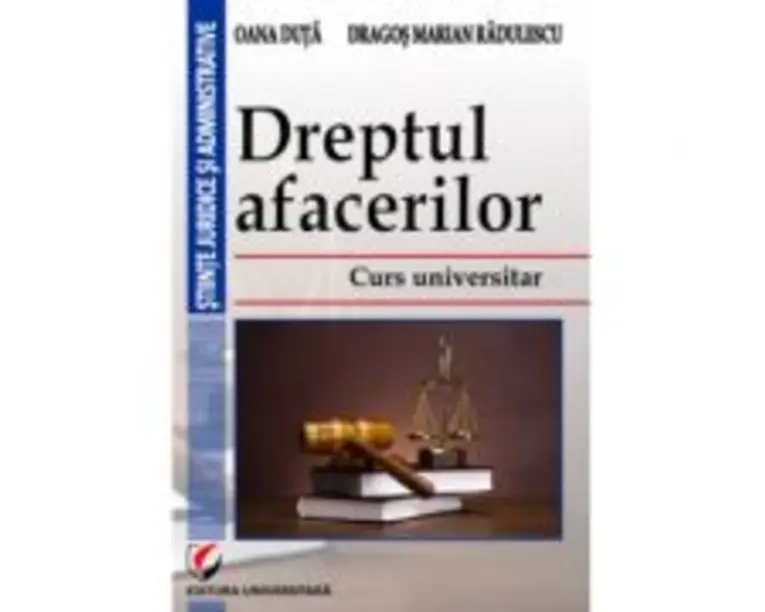 Dreptul afacerilor. Curs universitar - Oana Duta
