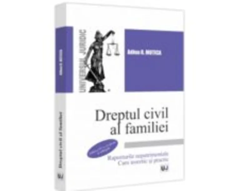Dreptul civil al familiei. Raporturile nepatrimoniale. Curs teoretic si practic. Editia a 4-a, revazuta si adaugita - Adina R. Motica