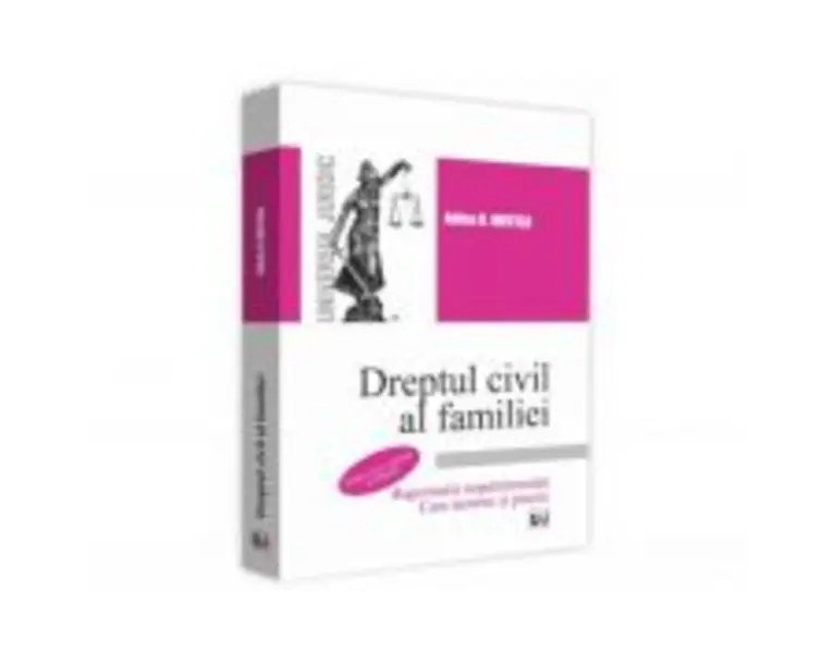 Dreptul civil al familiei. Raporturile nepatrimoniale. Curs teoretic si practic. Editia a II-a, revazuta si adaugita - Adina R. Motica