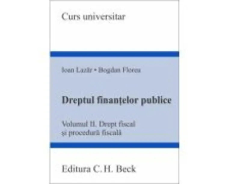 Dreptul finantelor publice. Volumul 2. Drept fiscal si procedura fiscala - Ioan Lazar, Bogdan Florea