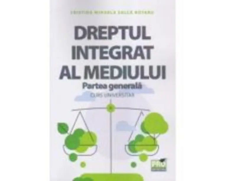 Dreptul integrat al mediului, Partea generala. Curs universitar - Cristina Mihaela Salca Rotaru
