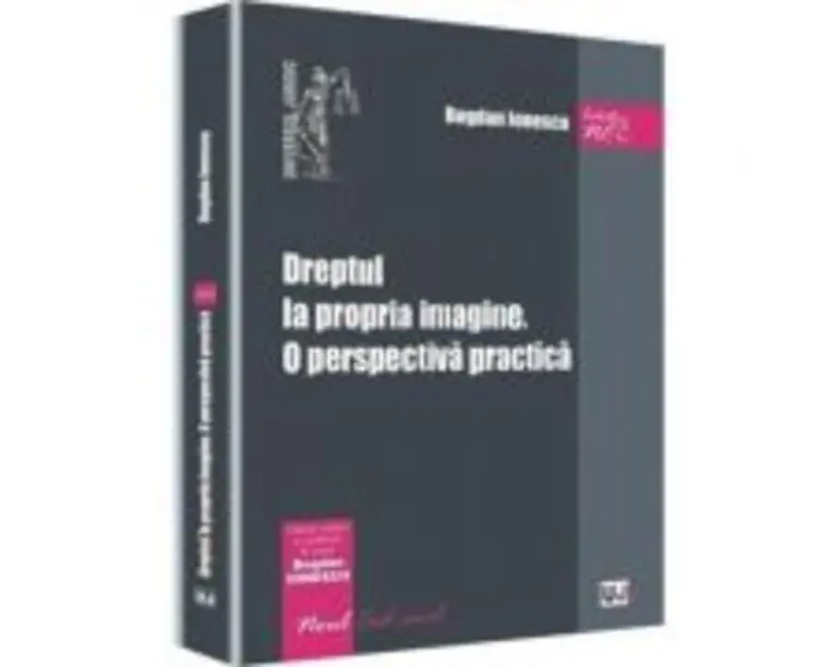 Dreptul la propria imagine. O perspectiva practica - Bogdan Ionescu