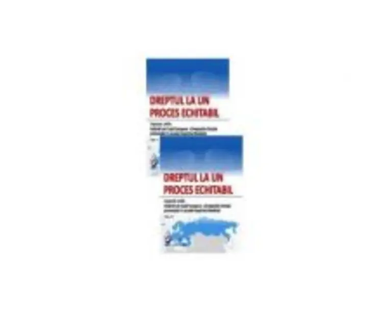 Dreptul la un proces echitabil. Aspecte civile. Hotarari ale Curtii Europene a Drepturilor Omului pronuntate in cauzele impotriva Romaniei, 2 volume -