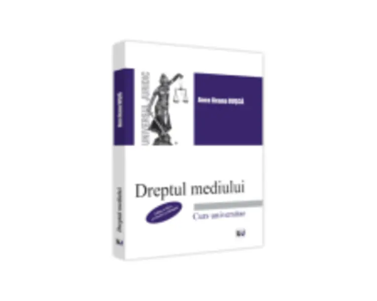 Dreptul mediului, editia a III-a, revazuta si adaugita - Anca Ileana Dusca