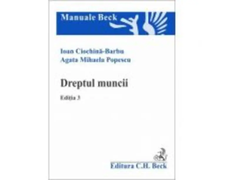 Dreptul muncii. Editia 3 - Agata Mihaela Popescu, Ioan Ciochina-Barbu
