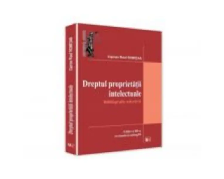 Dreptul proprietatii intelectuale. Bibliografie selectiva - Ciprian Raul Romitan