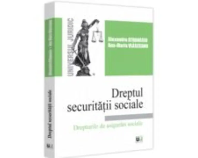 Dreptul securitatii sociale. Drepturile de asigurari sociale - Alexandru Athanasiu, Ana-Maria Vlasceanu