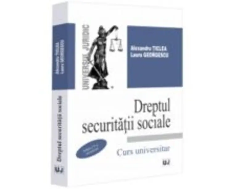 Dreptul securitatii sociale, editia a 10-a, actualizata - Alexandru Ticlea, Laura Georgescu
