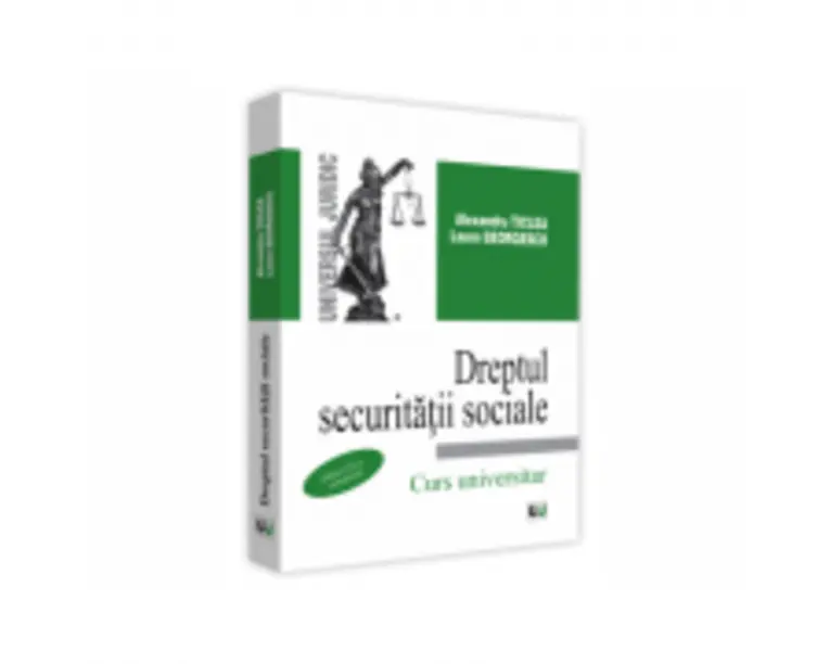 Dreptul securitatii sociale. Curs universitar, editia a IX-a, actualizata - Alexandru Ticlea, Laura Georgescu