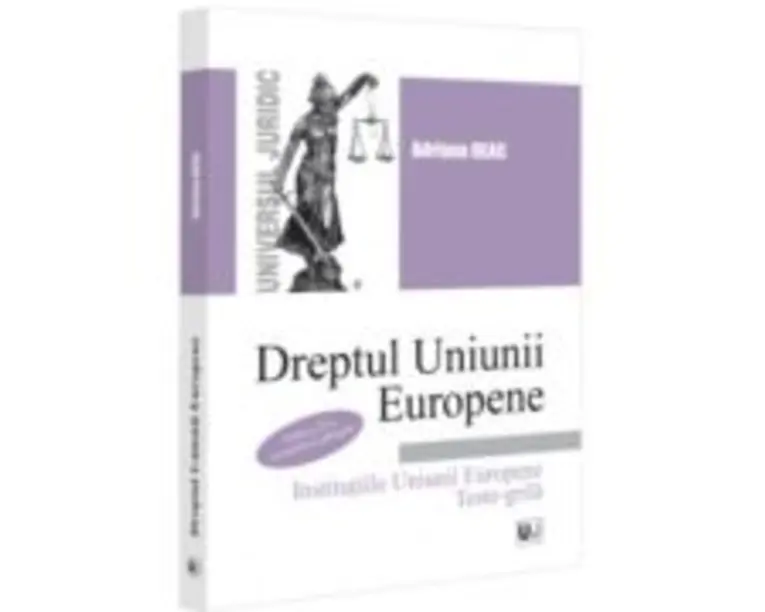Dreptul Uniunii Europene Institutiile Uniunii Europene. Teste-grila. Editia a 2-a, revazuta si adaugita - Adriana Deac