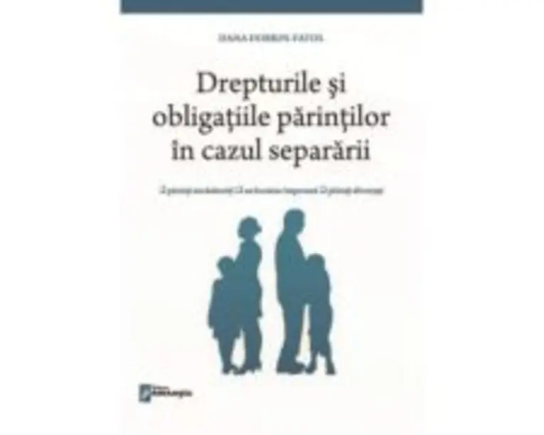 Drepturile si obligatiile parintilor in cazul separarii - Dana Dobrin-Fatol