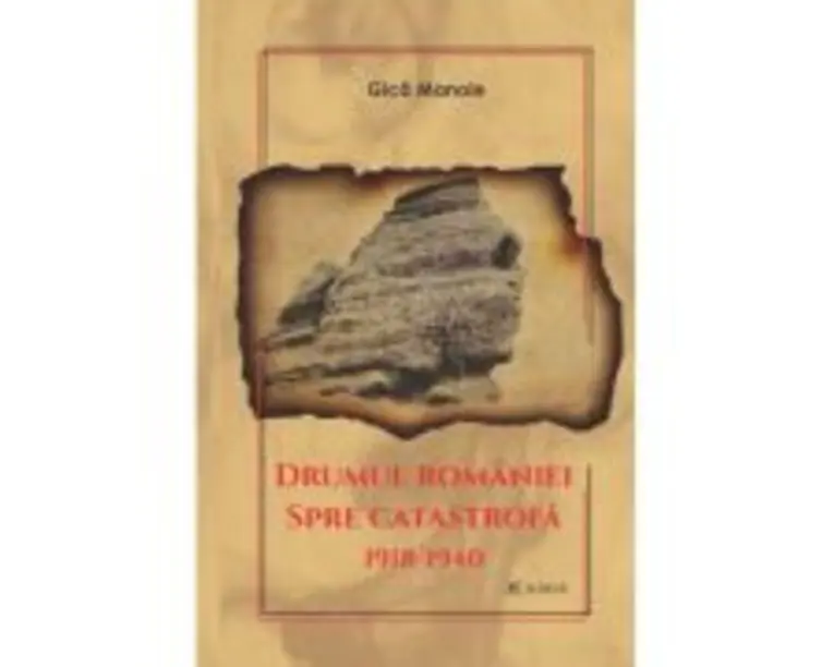 Drumul Romaniei spre catastrofa 1918-1940 - Gica Manole