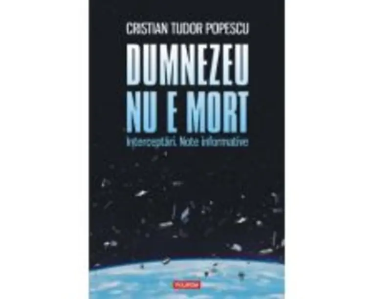 Dumnezeu nu e mort. Interceptari. Note informative - Cristian Tudor Popescu