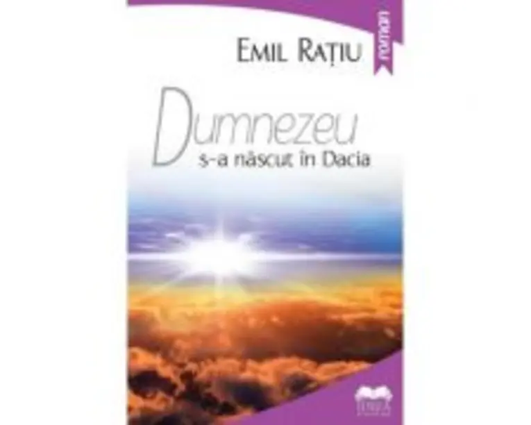 Dumnezeu s-a nascut in Dacia - Emil Ratiu