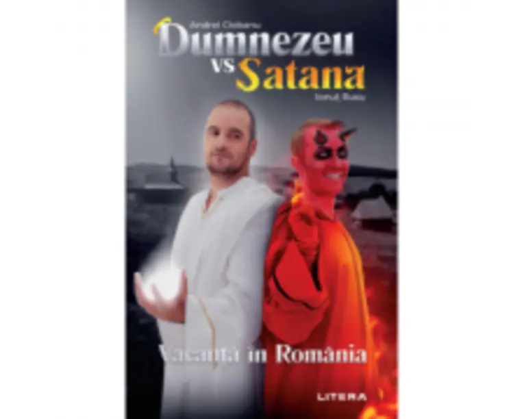 Dumnezeu vs Satana. Vacanta in Romania - Andrei Ciobanu, Ionut Rusu