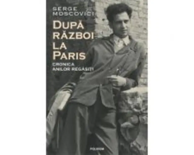 Dupa razboi la Paris. Cronica anilor regasiti - Serge Moscovici