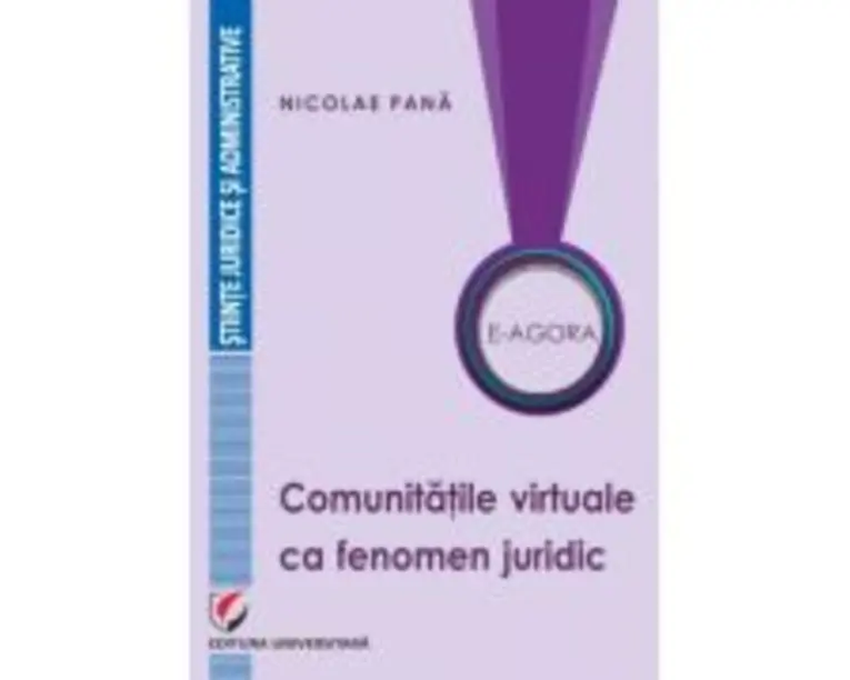 E-Agora. Comunitatile virtuale ca fenomen juridic - Nicolae Pana