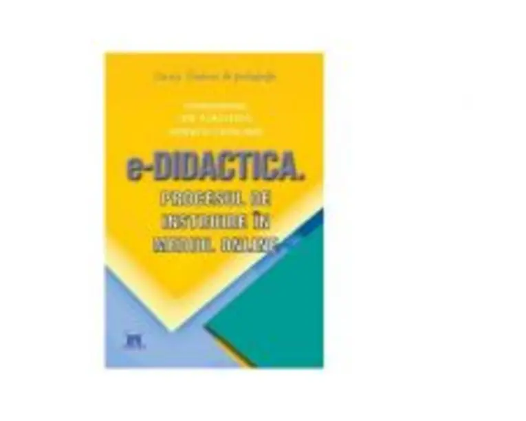 e-Didactica. Procesul de instruire in mediu online - Coordonatori Ion Albulescu, Horatiu Catalano