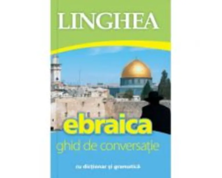 Ebraica. Ghid de conversatie roman-ebraic cu dictionar si gramatica